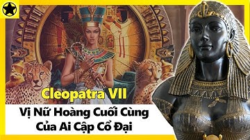 Cleopatra VII - Vị Nữ Hoàng Cuối Cùng Của Ai Cập Cổ Đại
