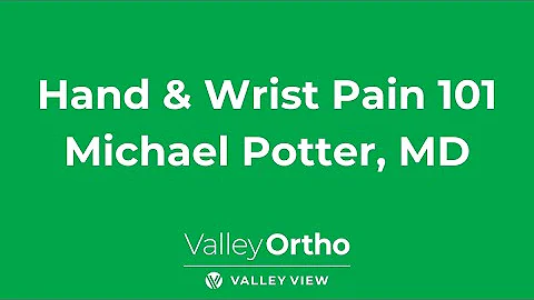 Michael Potter, MD: Hand & Wrist Pain 101