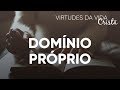 Virtudes da Vida Cristã #Domínio Próprio | Pr. Josué Brandão