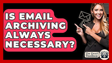 Is Email Archiving Always Necessary? - TheEmailToolbox.com