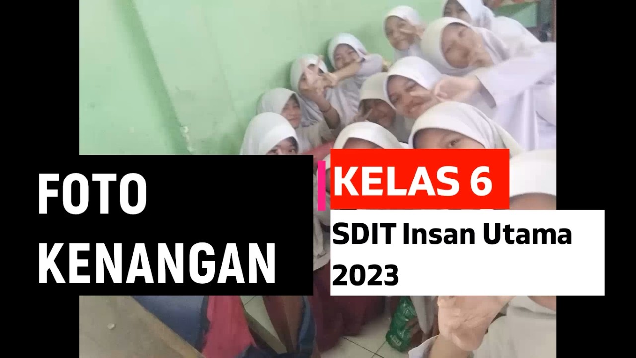 Foto Kenangan Kelas 6 SDIT Insan Utama 2023