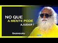 A MENTE PODE TE AJUDAR, SADHGURU DUBLADO