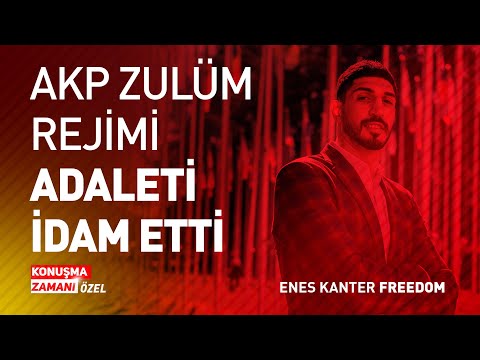 AKP REJİMİ, ADALETİ İDAM ETTİ | ENES KANTER FREEDOM | KONUŞMA ZAMANI ÖZEL