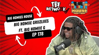 BIG HOMIIE GRIIZLIIES  FT. BIG HOMIIE G   -  Big Homies House Ep. 178