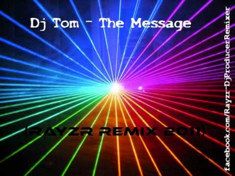 DJ Tom — Dj Tom - The Message (Rayzr Remix 2011)