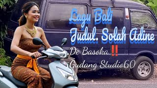 LAGU BALI‼️SOLAH ADINE‼️( musik vidio) gudang studio60 // de basoka‼️