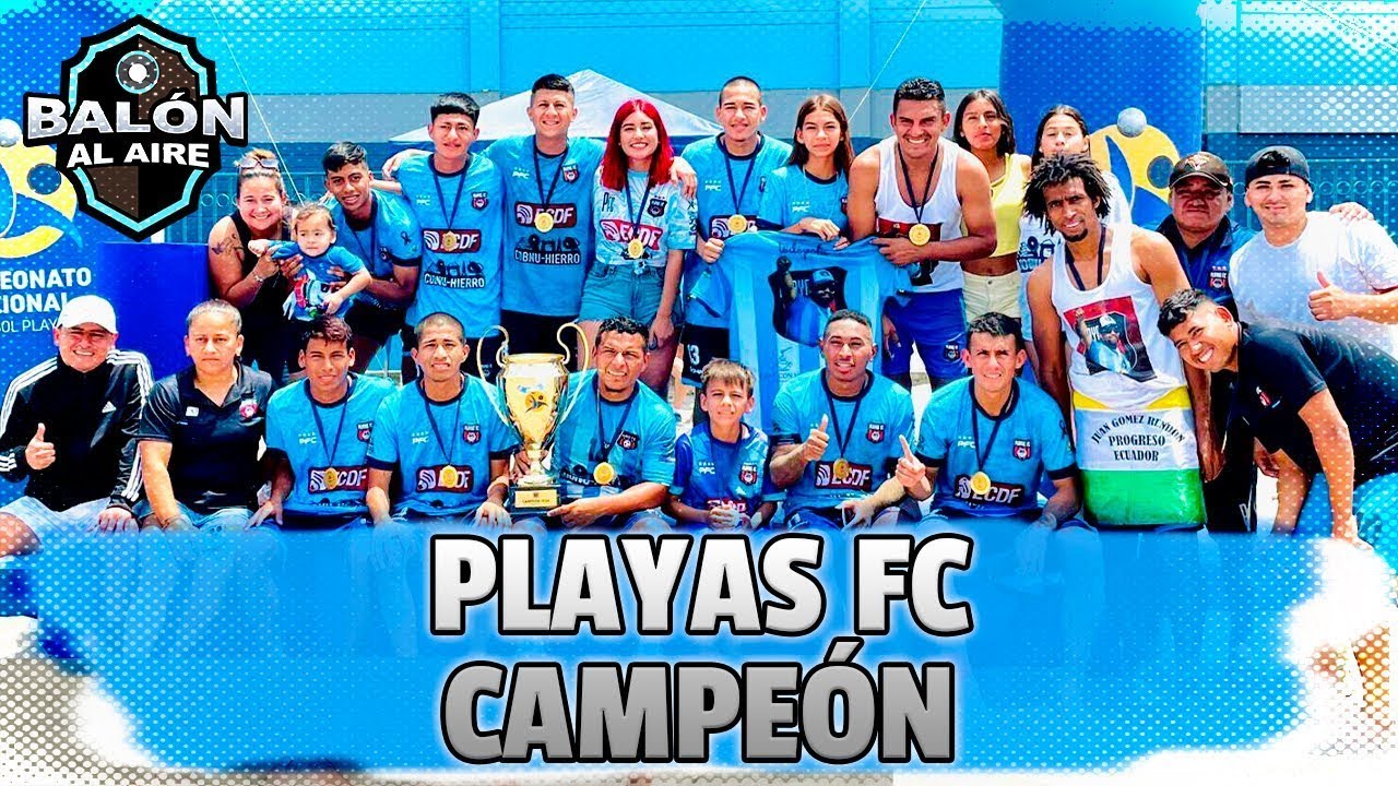 PLAYAS FC, NUEVAMENTE CAMPEÓN DEL FÚTBOL PLAYA | BALÓN AL AIRE - YouTube