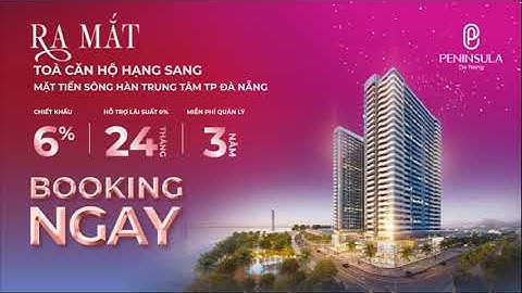 Ra Mắt căn hộ Ven sông Hàn Peninsula Đà Nẵng