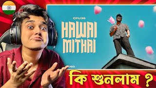 Indian 🇮🇳 Guy Reacts Cfu36 -Hawai Mithai (হাওয়াই মিঠাই) | Official Music Video | Bangla Rap 2025
