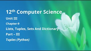 Class 12 Computer Science - Unit-3: Chapter-9-Lists, Tuples, Sets and Dictionary (Part-3) - Tuples