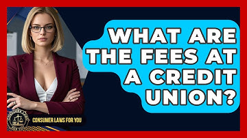 What Are The Fees At A Credit Union? - Consumer Laws For You