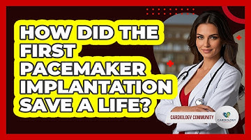 How Did The First Pacemaker Implantation Save A Life? - Cardiology Community