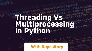 Threading vs multiprocessing in python