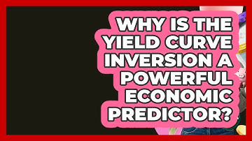 Why Is The Yield Curve Inversion A Powerful Economic Predictor? - Learn About Economics