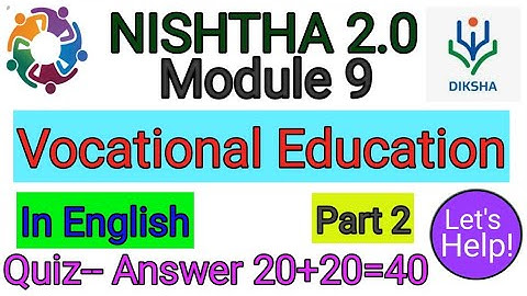 NISHTHA 2.0 Module 9 Vocational Education । #nishtha 2.0 course 9 Quiz-- Answer in English 20+20=40