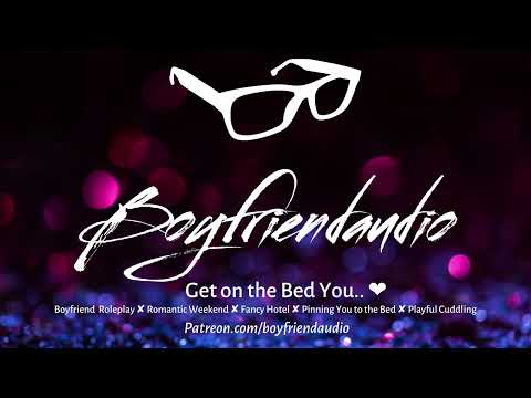 Get on the Bed You.. [Boyfriend Roleplay][Pinning you down][Playful][Nuzzling you][Hotel] ASMR