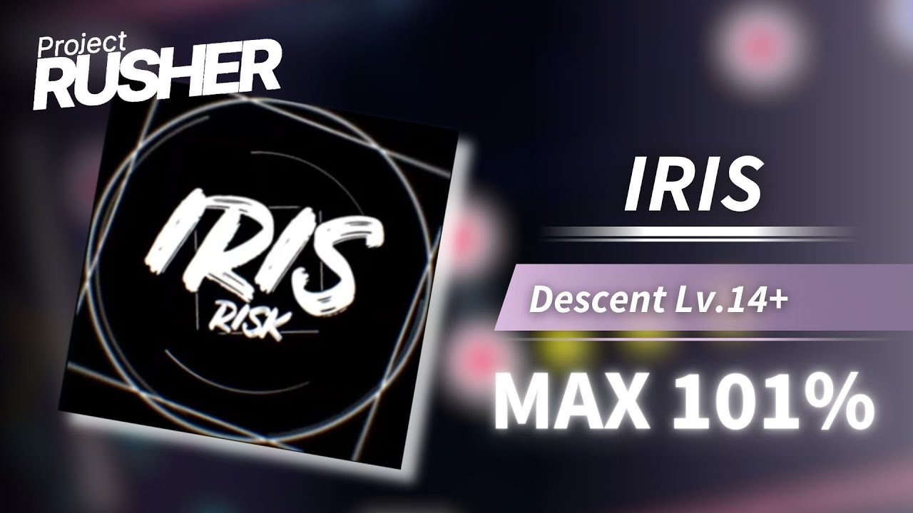[Project : RUSHER] IRIS (Descent LV.14+) - 101% MAX - YouTube