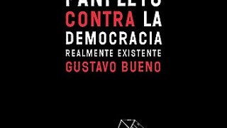 Panfleto contra la democracia realmente existente - Gustavo Bueno