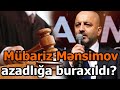 Mübariz Mənsimov azadlığa buraxıldı?-Mübariz Mənsimov məhkəmədə nə dedi?