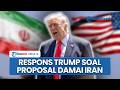 Respons Trump soal Proposal Damai Terbaru dari Iran, Klaim Tak Puas hingga Tebar Ancaman ke Teheran