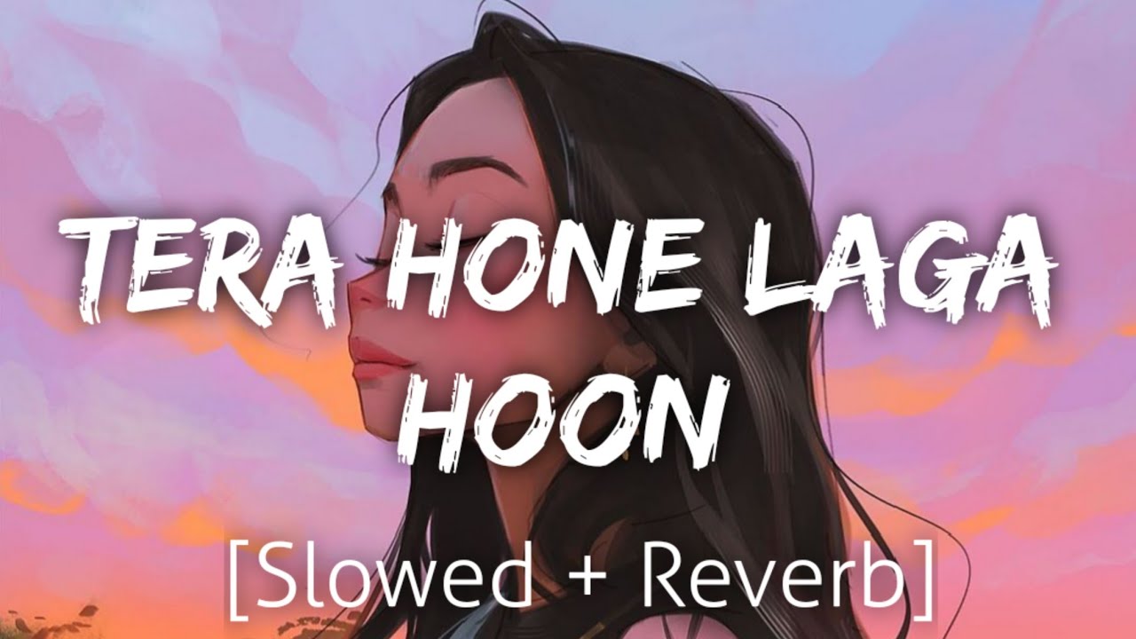 Tera Hone Laga Hoon SlowedReverb  Atif Aslam  Lofi  Textaudio