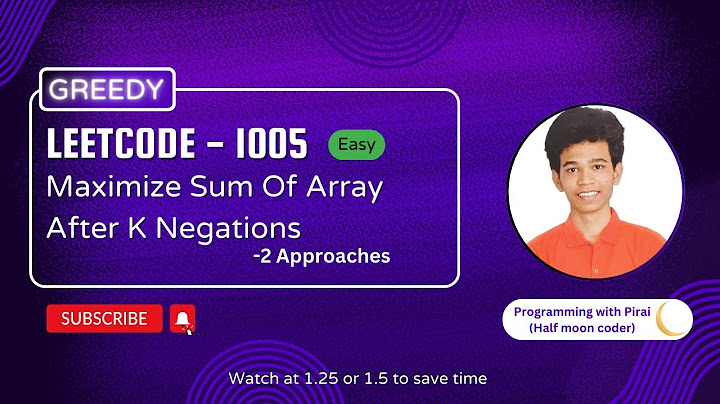 Maximize Sum Of Array After K Negations | Leetcode 1005 | Approach + Code with explanation.