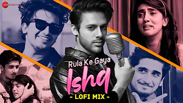 Rula Ke Gaya Ishq LoFi Mix | Bhavin, Sameeksha, Vishal | Stebin Ben | L3AD