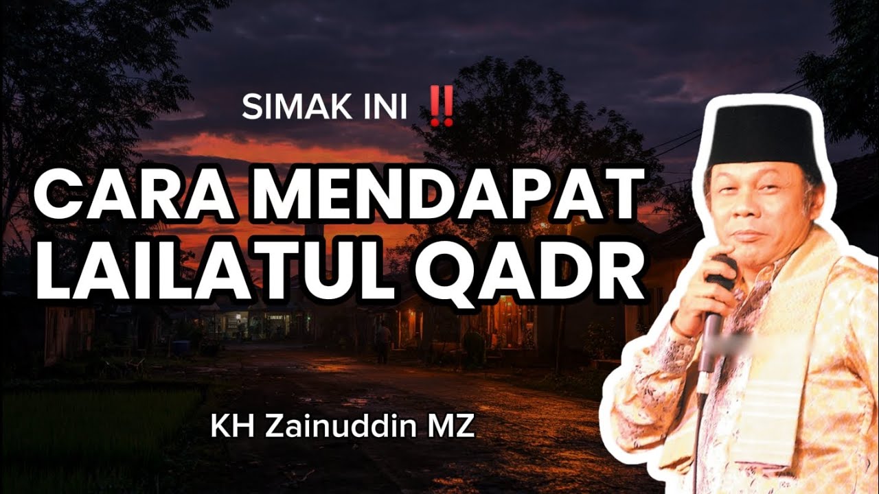 ✨ Ini Kunci Mendapatkan Lailatul Qadar! Ceramah Menyentuh Hati KH Zainuddin MZ