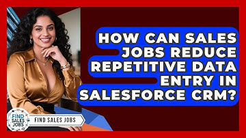How Can Sales Jobs Reduce Repetitive Data Entry In Salesforce CRM? - Find Sales Jobs