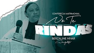 Berzaline Nivar/ no te Rindas / Conferencia matrimonial 2022 NO TE RINDAS