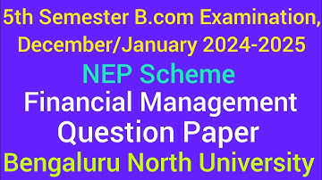 5th Sem Financial Management NEP Question Paper B.com 2024-25 | Bengaluru North University