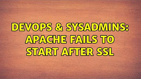 DevOps & SysAdmins: Apache fails to start after ssl (2 Solutions!!)