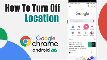 How To Turn Off Location On Google Chrome Android