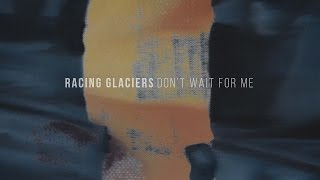 Video thumbnail of "Racing Glaciers - Don't Wait For Me [FULL EP STREAM]"