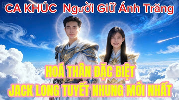 Tuyết Nhung Ca khúc Người Giữ Ánh Trăng mới nhất.MV Đặc Sắc Cùng Jack Long.