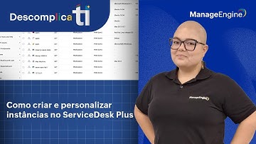 Como criar e personalizar instâncias no ServiceDesk Plus | Descomplica TI