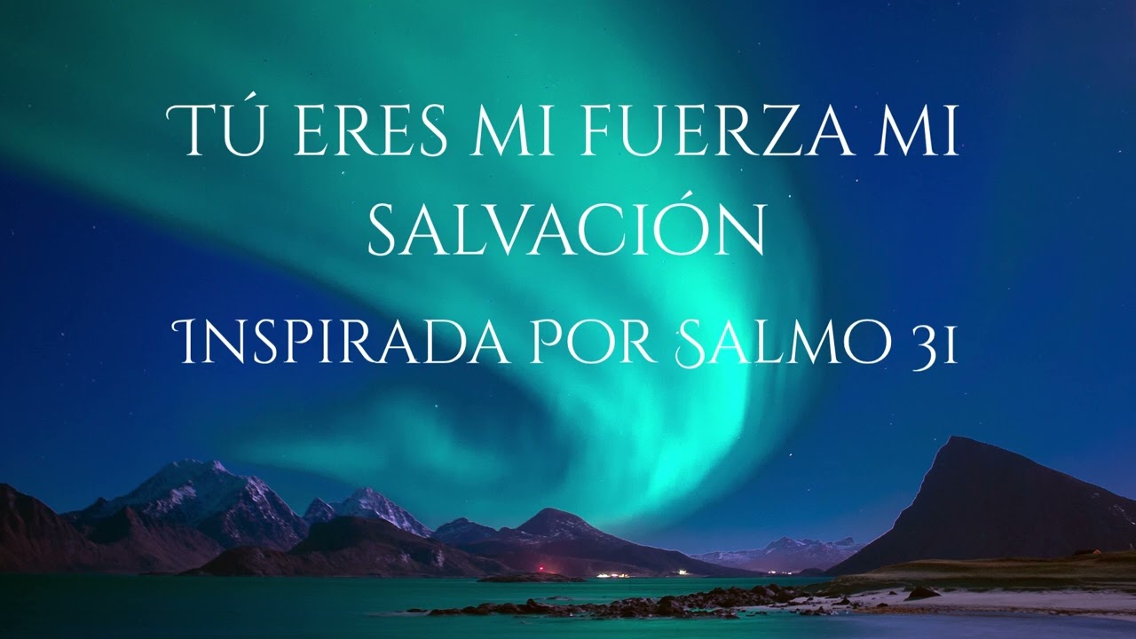 Alabanza de Adoración | Inspirada por Salmo 31– Tú Eres mi Fuerza Mi Salvación