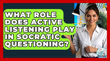 What Role Does Active Listening Play In Socratic Questioning? - CBT Toolkit