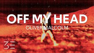 Oliver Malcolm - Off My Head (Lyrics)