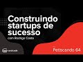 Construindo startups de sucesso com Rodrigo Costa - Petiscando #064