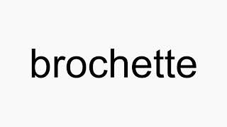 How to pronounce brochette
