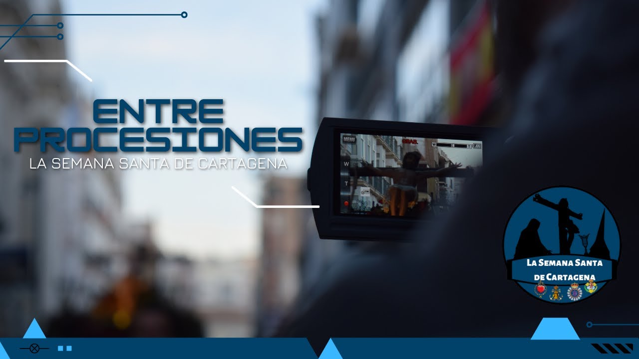 ENTRE PROCESIONES | LA SEMANA SANTA DE CARTAGENA