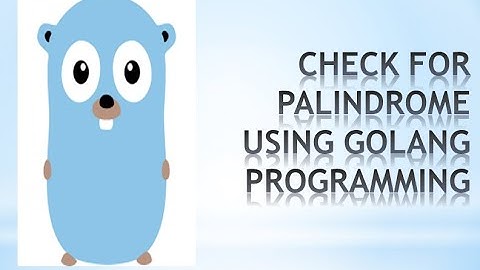 Check for Palindrome using Golang Programming