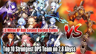 Top 10 Strongest DPS Team on 2.8 Abyss - 1.8M HP Ruin Serpent Oneshot Combo DPS Showdown