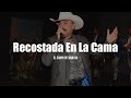 El Chapo De Sinaloa - Recostada En La Cama (LETRA)