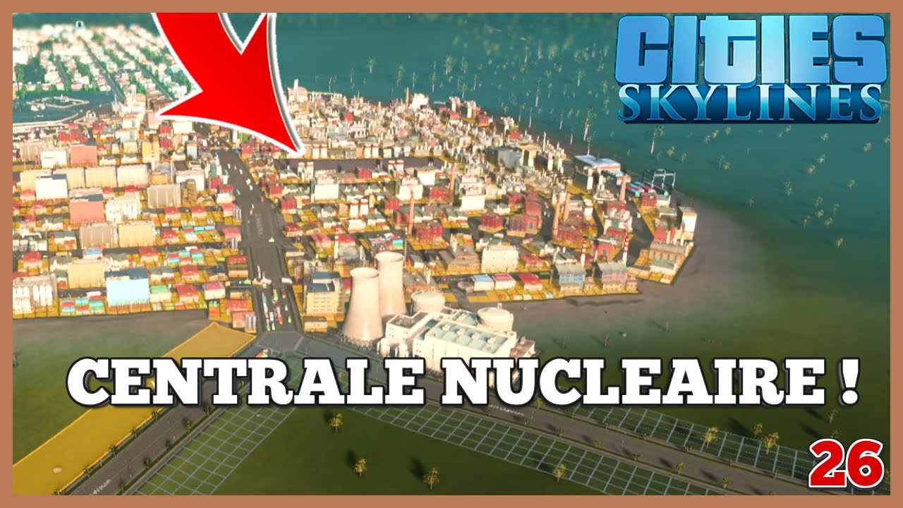 MA PREMIERE CENTRALE NUCLEAIRE ! (Cities Skylines FR) #26 - YouTube