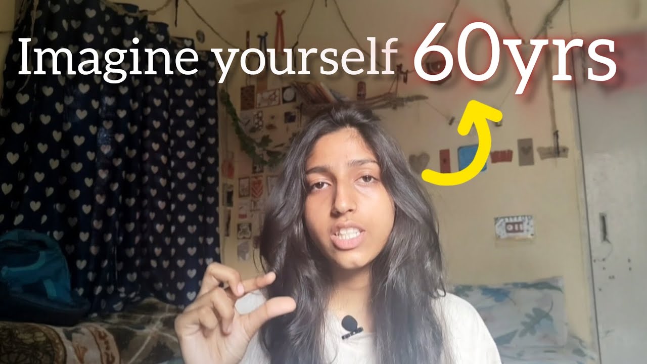 Imagine 60 years old of yourself...