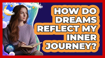 How Do Dreams Reflect My Inner Journey?