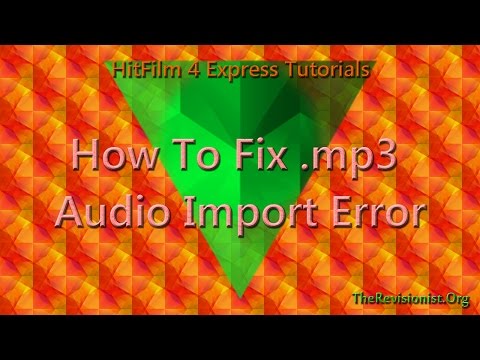 How to Fix .mp3 Audio Import Error in Hitfilm 4 Express