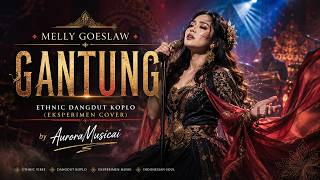 Melly Goeslaw – Gantung | Ethnic Dangdut Koplo (Eksperimen Cover) by AuroraMusicai